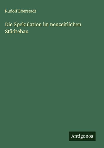 Die Spekulation im neuzeitlichen Städtebau