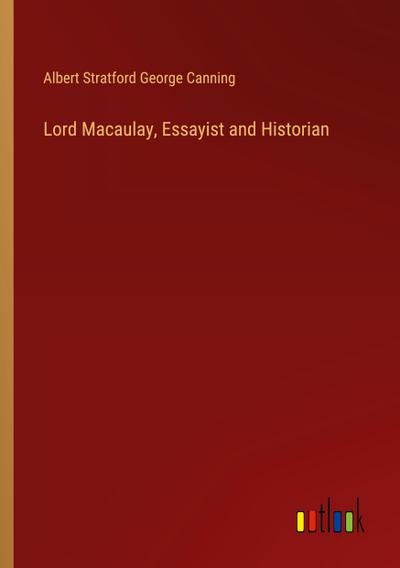 Lord Macaulay, Essayist and Historian