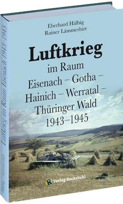 Luftkrieg im Raum Eisenach, Gotha, Hainich, Werratal, Thüringer Wald 1943-1945