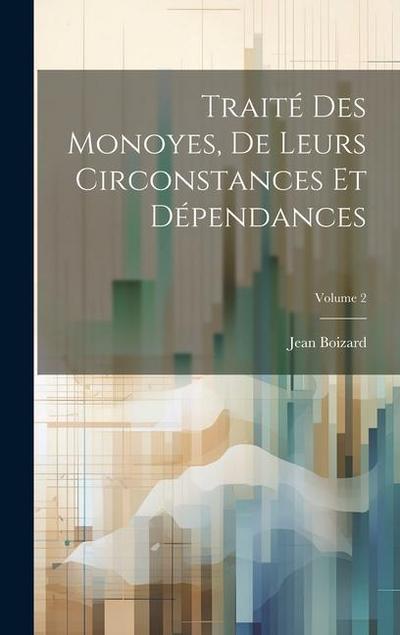 Traité Des Monoyes, De Leurs Circonstances Et Dépendances; Volume 2