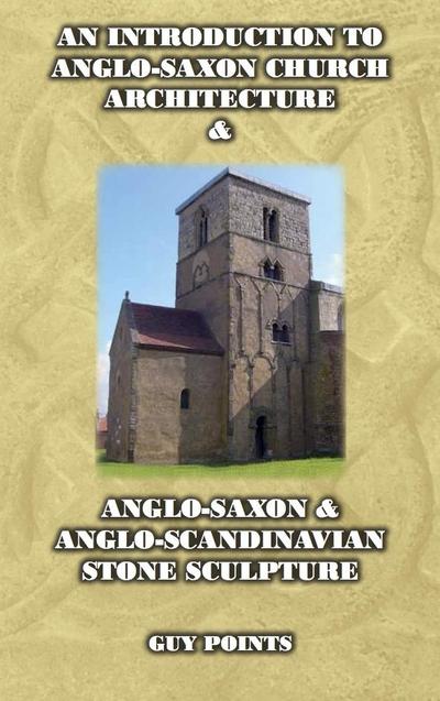 Introduction to Anglo-Saxon Church Architecture & Anglo-Scandinavian Stone Sculpture