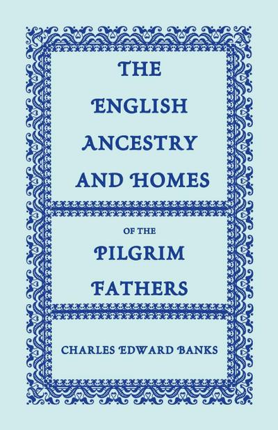 The English Ancestry and Homes of the Pilgrim Fathers