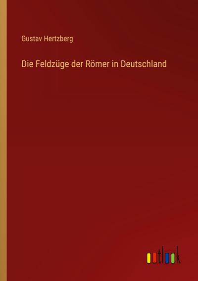 Die Feldzüge der Römer in Deutschland