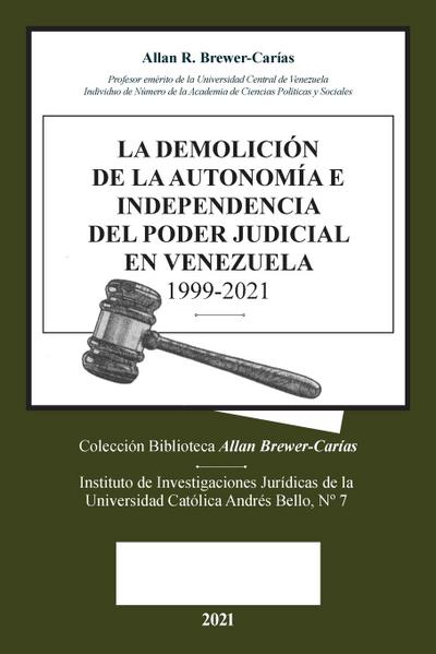 LA DEMOLICION DE LA AUTONOMÍA E INDEPENDENCIA DE  PODER JUDICIAL EN VENEZUELA 1999-2021