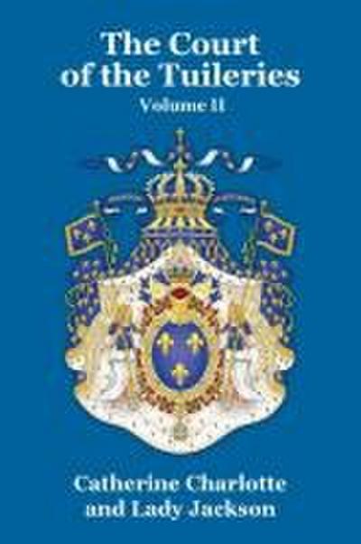 The Court of the Tuileries Vol. II