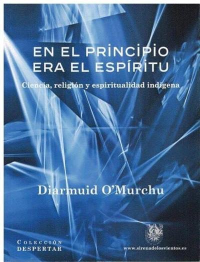 En el principio era el espíritu : ciencia, religión y espiritualidad indígena