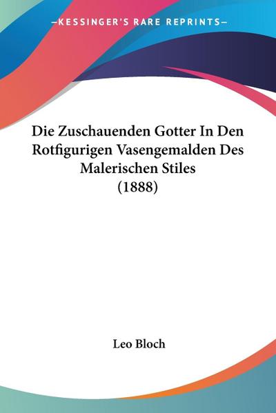 Die Zuschauenden Gotter In Den Rotfigurigen Vasengemalden Des Malerischen Stiles (1888) - Leo Bloch