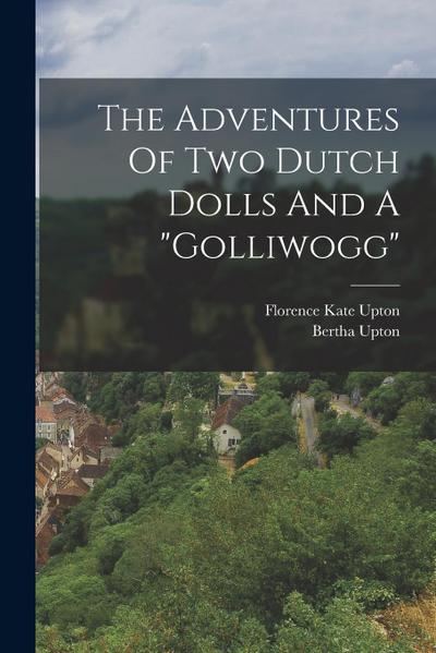 The Adventures Of Two Dutch Dolls And A "golliwogg"