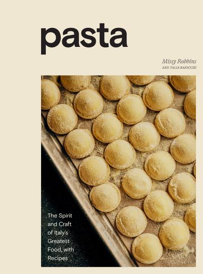 Pasta: The Spirit and Craft of Italy’s Greatest Food, with Recipes [A Cookbook]