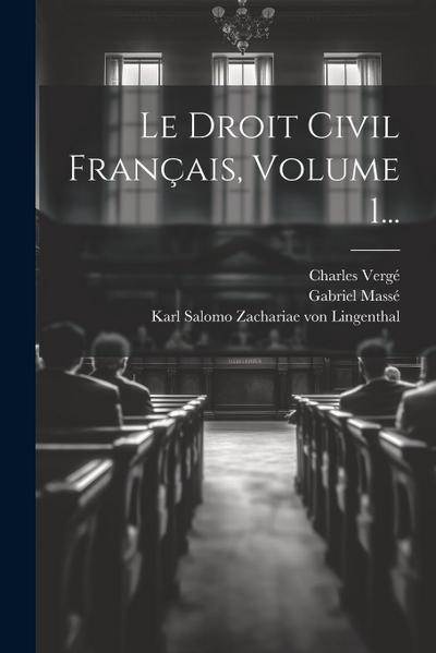 Le Droit Civil Français, Volume 1...