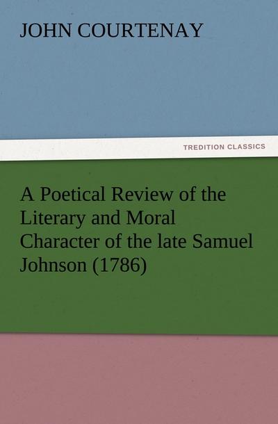 A Poetical Review of the Literary and Moral Character of the late Samuel Johnson (1786)