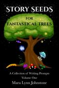 Story Seeds for Fantastical Trees - A Collection of Writing Prompts 1