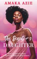 The Senator’s Daughter (Abuja Friends, #1)