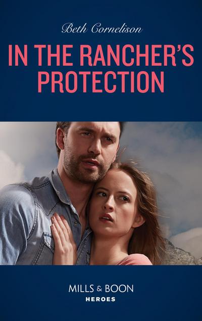In The Rancher’s Protection (Mills & Boon Heroes) (The McCall Adventure Ranch, Book 5)