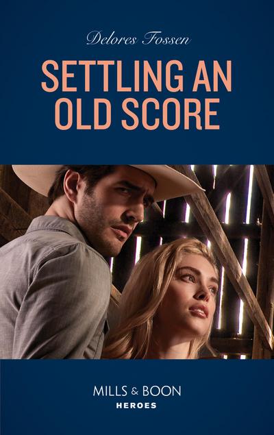 Settling An Old Score (Mills & Boon Heroes) (Longview Ridge Ranch, Book 3)