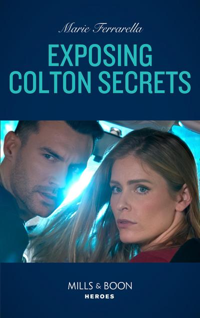Exposing Colton Secrets (Mills & Boon Heroes) (The Coltons of Kansas, Book 1)