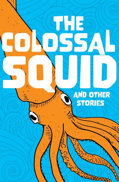 The Colossal Squid and Other Stories