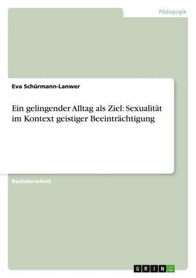 Ein gelingender Alltag als Ziel: Sexualität im Kontext geistiger Beeinträchtigung