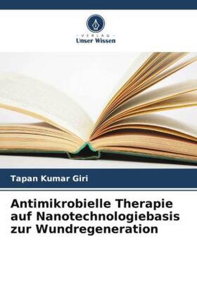 Antimikrobielle Therapie auf Nanotechnologiebasis zur Wundregeneration