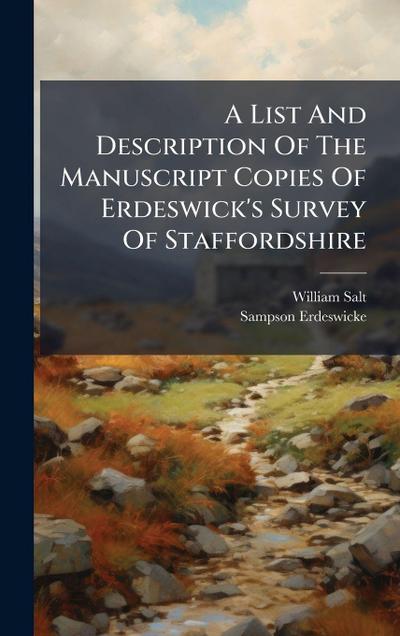A List And Description Of The Manuscript Copies Of Erdeswick’s Survey Of Staffordshire