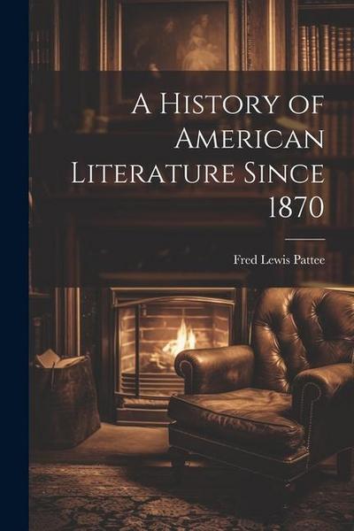 A History of American Literature Since 1870