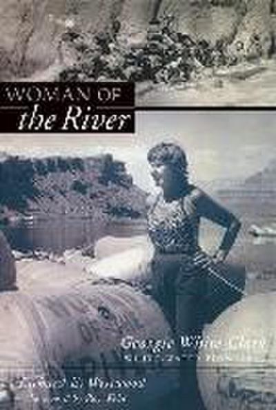 Woman of the River: Georgie White Clark, Whitewater Pioneer