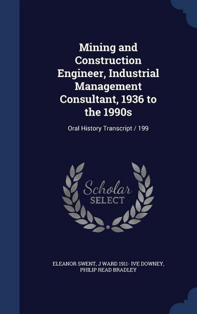 Mining and Construction Engineer, Industrial Management Consultant, 1936 to the 1990s
