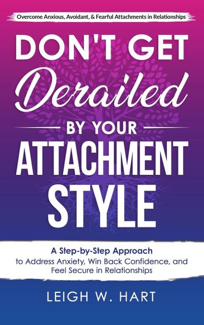 Don’t Get Derailed By Your Attachment Style