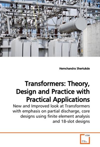 Transformers: Theory, Design and Practice with Practical Applications