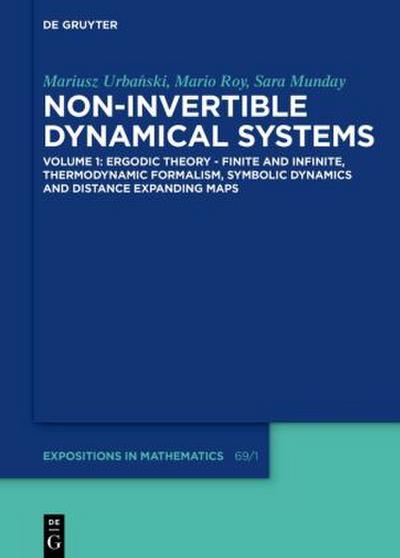 Mariusz Urbanski; Mario Roy; Sara Munday: Non-Invertible Dynamical Systems Ergodic Theory - Finite and Infinite, Thermodynamic Formalism, Symbolic Dynamics and Distance Expanding Maps
