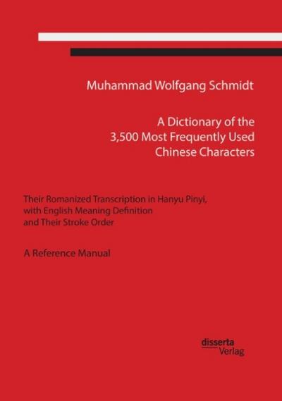 A Dictionary of the 3,500 Most Frequently Used Chinese Characters: Their Romanized Transcription in Hanyu Pinyi,. with English Meaning Definition, and Their Stroke Order. A Reference Manual