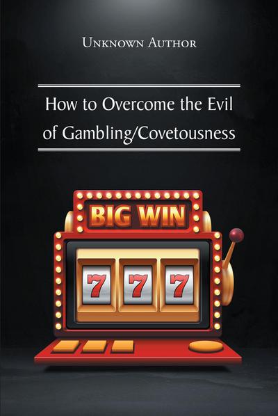 How to Overcome the Evil of Gambling-Covetousness