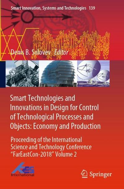 Smart Technologies and Innovations in Design for Control of Technological Processes and Objects: Economy and Production