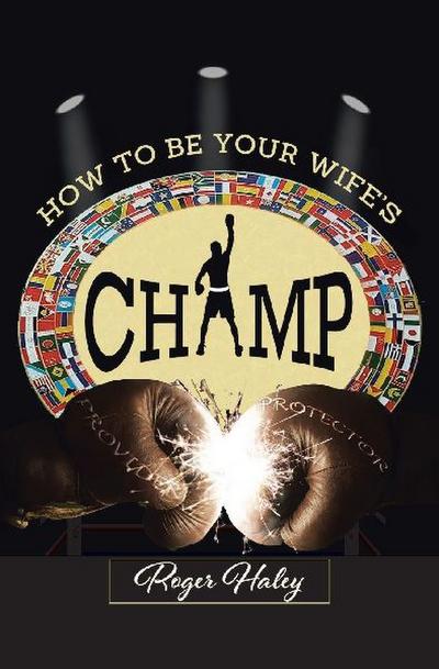 How to Be Your Wife’s CHAMP