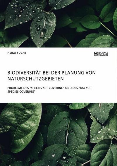 Biodiversität bei der Planung von Naturschutzgebieten. Probleme des ’Species Set Covering’ und des ’Backup Species Covering’