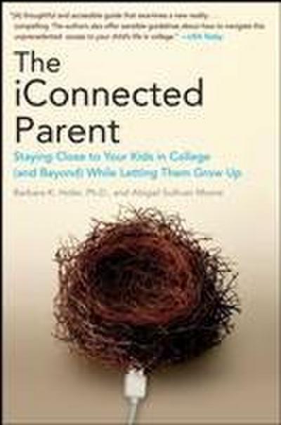 The iConnected Parent: Staying Close to Your Kids in College (and Beyond) While Letting Them Grow Up
