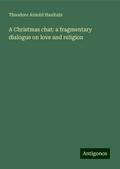 A Christmas chat: a fragmentary dialogue on love and religion