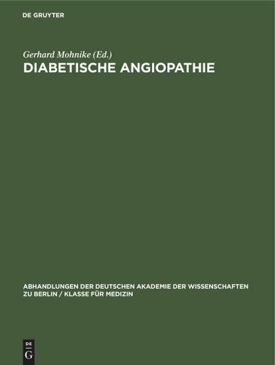 Diabetische Angiopathie: I. Internationales Symposion über Diabetesfragen vom 1. bis 3. Oktober 1962 im Institut für Diabetes – Forschung und ... / Klasse für Medizin, 1964, 3, Band 1964)