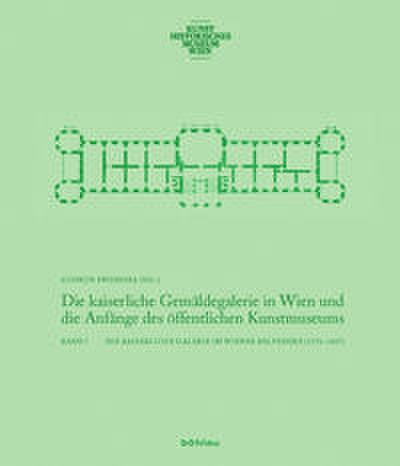 Die kaiserliche Gemäldegalerie in Wien und die Anfänge des öffentlichen Kunstmuseums