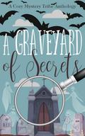A Graveyard of Secrets (A Cozy Mystery Tribe Anthology, #17)
