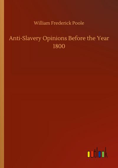 Anti-Slavery Opinions Before the Year 1800