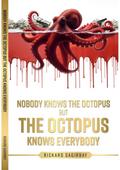 Nobody knows the octopus but the octopus knows everybody