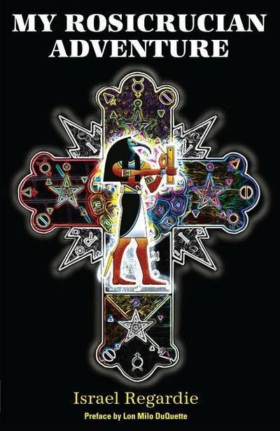 Regardie, I: My Rosicrucian Adventure