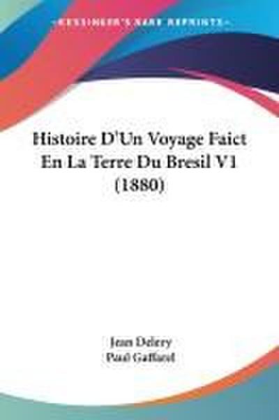 Histoire D’Un Voyage Faict En La Terre Du Bresil V1 (1880)