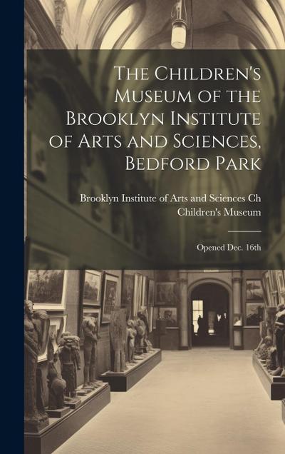 The Children’s Museum of the Brooklyn Institute of Arts and Sciences, Bedford Park: Opened Dec. 16th