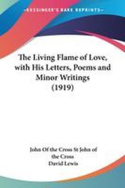 The Living Flame of Love, with His Letters, Poems and Minor Writings (1919)