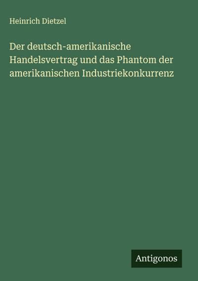 Der deutsch-amerikanische Handelsvertrag und das Phantom der amerikanischen Industriekonkurrenz