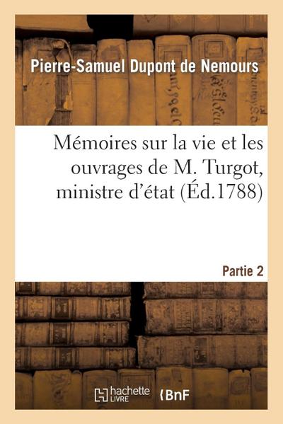 Mémoires Sur La Vie Et Les Ouvrages de M. Turgot, Ministre d’État. Partie 2
