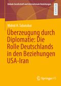 Überzeugung durch Diplomatie: Die Rolle Deutschlands in den Beziehungen USA-Iran
