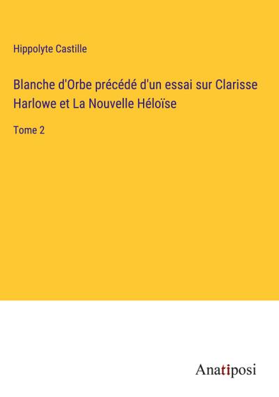 Blanche d’Orbe précédé d’un essai sur Clarisse Harlowe et La Nouvelle Héloïse